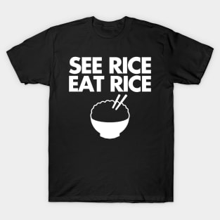 see rice. eat rice. T-Shirt